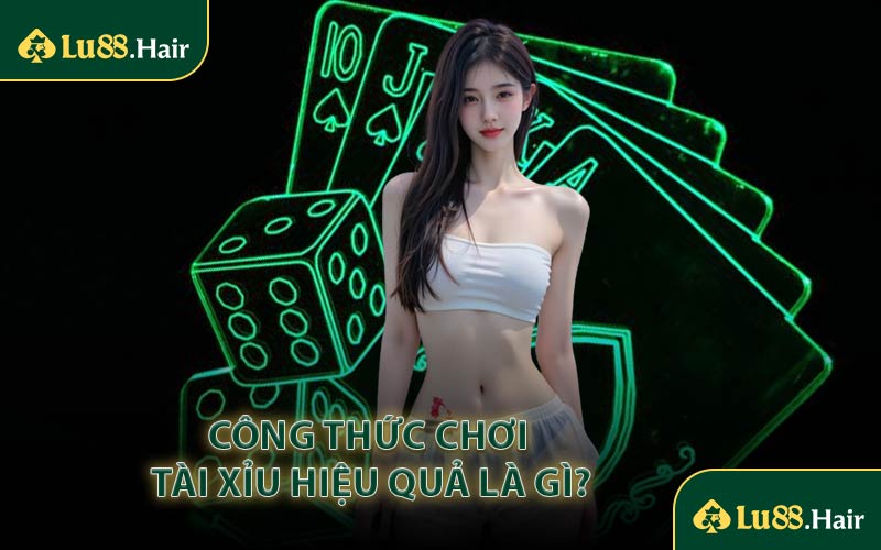 Công Thức Chơi Tài Xỉu Hiệu Quả Là Gì?