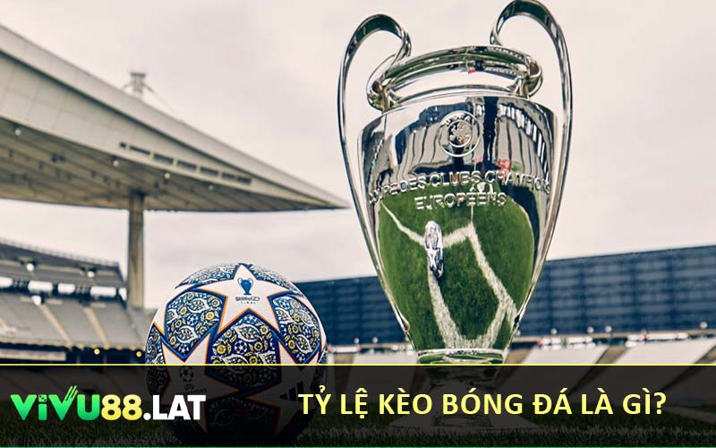 Tỷ lệ kèo bóng đá là gì?