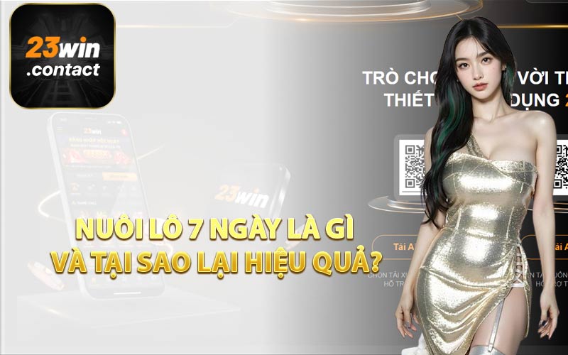 Nuôi lô 7 ngày là gì và tại sao lại hiệu quả?